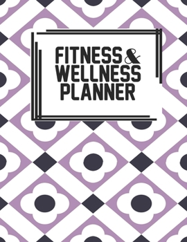 Fitness & Wellness Planner: Fitness & Wellness Gym Workout Training Diet Record Progress Self Care Planner Tracker
