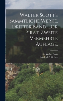 Walter Scott's Sammtliche Werke. Dritter Band. Der Pirat. Zweite Vermehrte Auflage. - Primary Source Edition