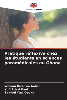 Pratique réflexive chez les étudiants en sciences paramédicales au Ghana (French Edition)