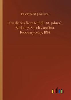 Paperback Two diaries from Middle St. Johns´s, Berkeley, South Carolina, February-May, 1865 Book