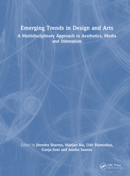 Hardcover Emerging Trends in Design and Arts: A Multidisciplinary Approach to Aesthetics, Media and Innovation Book