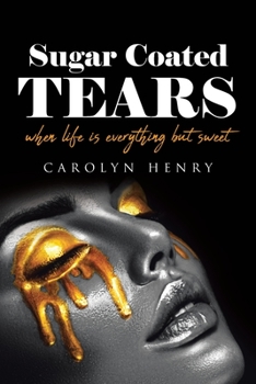 Paperback Sugar Coated Tears: When Life Is Everything but Sweet Book