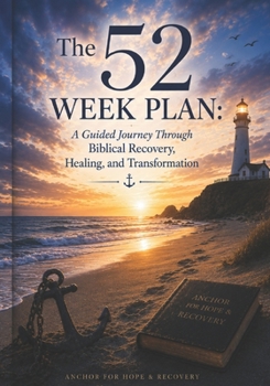 Paperback The 52 Week Plan: A Guided Journey Through Biblical Recovery, Healing, and Transformation Book