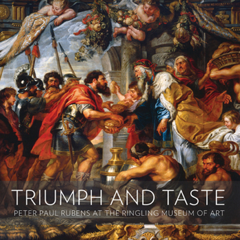 Paperback Triumph and Taste: Peter Paul Rubens at the Ringling Museum of Art Book