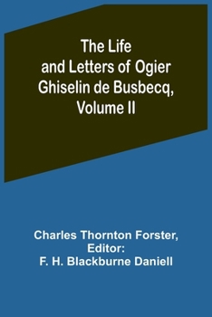Paperback The Life and Letters of Ogier Ghiselin de Busbecq, Volume II Book