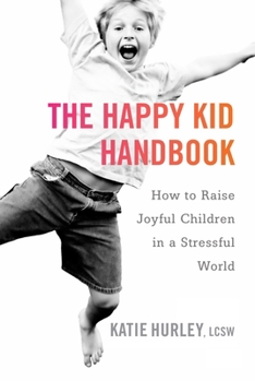 Paperback The Happy Kid Handbook: How to Raise Joyful Children in a Stressful World Book