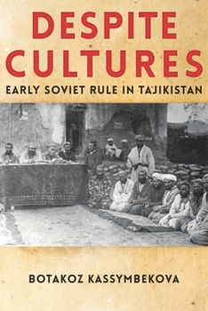 Despite Cultures: Early Soviet Rule in Tajikistan - Book  of the Central Eurasia in Context