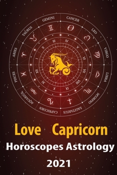 Capricorn Love Horoscope & Astrology 2021: What is My Zodiac Sign by Date of Birth and Time for Every Star Tarot Card Reading Fortune and Personality Monthly for Year of the Ox 2021