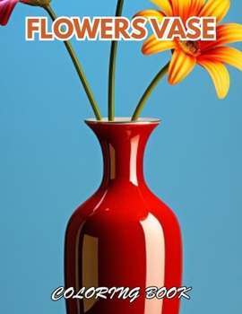 Paperback Flowers Vase Adults Coloring Book: 100+ New and Exciting Designs for All Fans Book