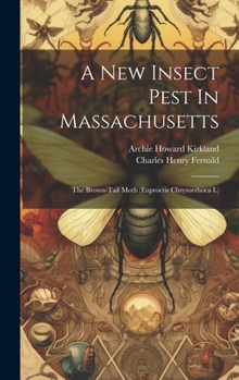 Hardcover A New Insect Pest In Massachusetts: The Brown-tail Moth (euproctis Chrysorrhoea L) Book