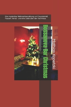 Paperback Bossanova Bar Christmas: Eine mysteriöse Weihnachtserzählung um Freundschaft, Flausen, Verrat - und eine Liebe über den Tod hinaus [German] Book