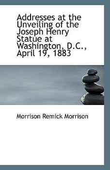 Addresses at the Unveiling of the Joseph Henry Statue at Washington, D C , April 19 1883