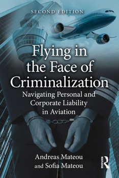 Paperback Flying in the Face of Criminalization: Navigating Personal and Corporate Liability in Aviation Book