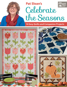Paperback Pat Sloan's Celebrate the Seasons: 14 Easy Quilts and Companion Projects Book