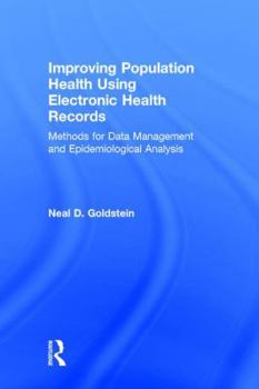 Hardcover Improving Population Health Using Electronic Health Records: Methods for Data Management and Epidemiological Analysis Book