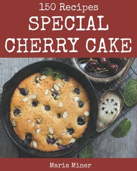 Paperback 150 Special Cherry Cake Recipes: Welcome to Cherry Cake Cookbook Book