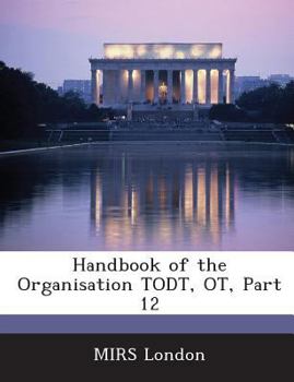 Paperback Handbook of the Organisation Todt, OT, Part 12 Book