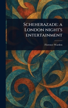 Scheherazade: a London Night's Entertainment