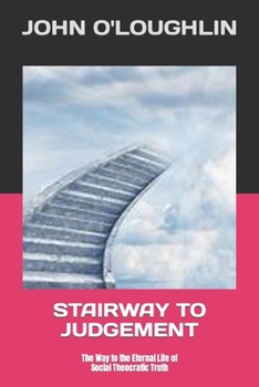Paperback Stairway to Judgement: The Way to the Eternal Life of Social Theocratic Truth Book