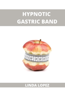 Hardcover Hypnotic Gastric Band: Crave Healthy Food and Be Motivated to Exercise Book