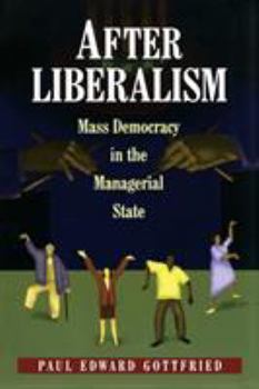 Paperback After Liberalism: Mass Democracy in the Managerial State Book