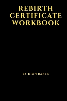 Paperback ReBirth Certificate Workbook: 3 Steps to ReCreate Your Life Book
