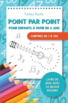 Paperback Point par point pour enfants à partir de 6 ans - Chiffres de 1 à 100 [French] Book