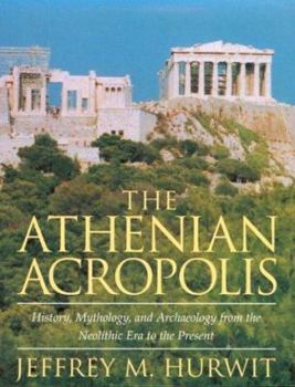 Paperback The Athenian Acropolis: History, Mythology, and Archaeology from the Neolithic Era to the Present Book