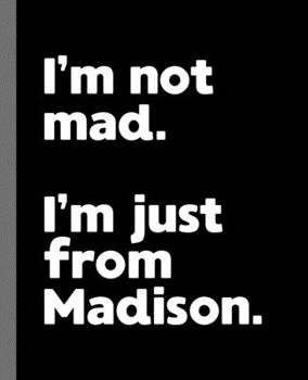 Paperback I'm not mad. I'm just from Madison.: A Fun Composition Book for a Native Madison, WI Resident and Sports Fan Book