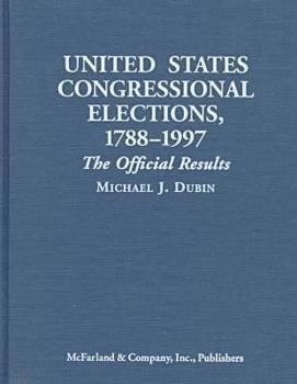 Library Binding United States Congressional Elections, 1788-1997: The Official Results of the Elections of the 1st Through 105th Congresses Book