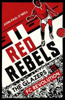 Paperback Red Rebels: The Glazers and the FC Revolution Book
