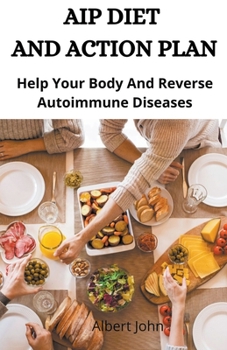 Aip Diet And Action Plan; Help Your Body And Reverse Autoimmune Diseases