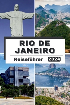 Paperback Rio de Janeiro Reiseführer 2024: Jenseits der Cidade Maravilhosa: Rio Explored, Ihr unverzichtbarer Reiseführer für Rio de Janeiro 2024, entdecken Sie [German] Book
