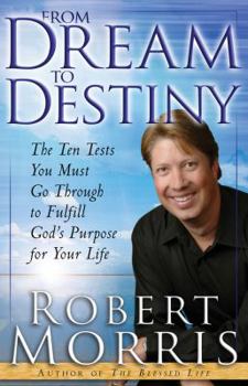 Paperback From Dream to Destiny: The Ten Tests You Must Go Through to Fulfill God's Purpose for Your Life Book