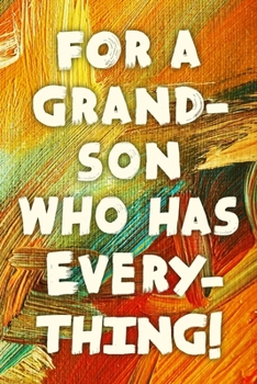 For A Grand-Son Who Has Everything!: Funny Grandson Gift Notebook / Journal 6x9 With 110 Blank Ruled Pages