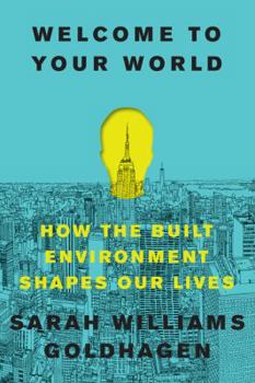 Hardcover Welcome to Your World: How the Built Environment Shapes Our Lives Book