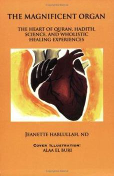 Paperback The Magnificent Organ: The Heart of Quran, Hadith, Science, and Wholistic Healing Experiences Book