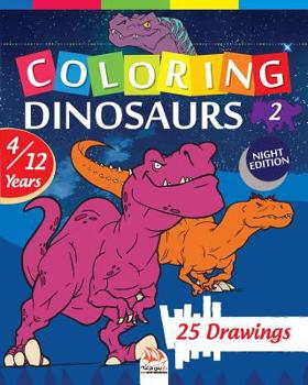 coloring dinosaurs 2 - Night edition: Coloring Book For Children 4 to 12 Years - 25 Drawings - Volume 2