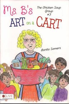 Paperback Ms. B's Art on a Cart: The Chicken Soup Group Book