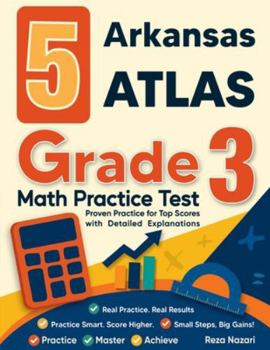 Paperback 5 Arkansas ATLAS Grade 3 Math Practice Tests: Proven Practice for Top Scores with Detailed Explanations Book
