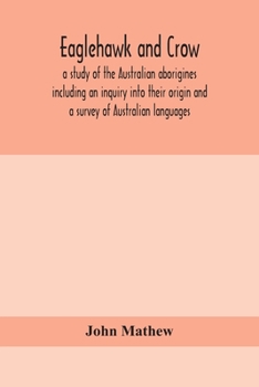 Paperback Eaglehawk and Crow; a study of the Australian aborigines including an inquiry into their origin and a survey of Australian languages Book