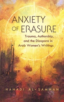 Anxiety of Erasure: Trauma, Authorship, and the Diaspora in Arab Women's Writings - Book  of the Gender, Culture, and Politics in the Middle East