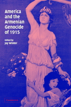 America and the Armenian Genocide of 1915 (Studies in the Social and Cultural History of Modern Warfare) - Book  of the Studies in the Social and Cultural History of Modern Warfare