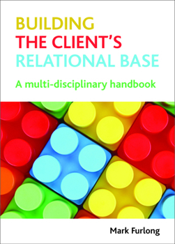 Paperback Building the Client's Relational Base: A Multidisciplinary Handbook Book