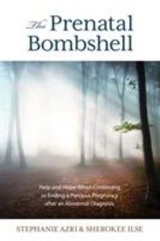 Paperback The Prenatal Bombshell: Help and Hope When Continuing or Ending a Precious Pregnancy After an Abnormal Diagnosis Book