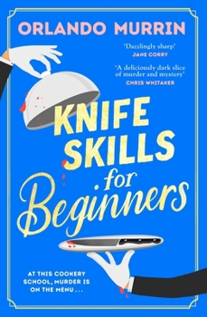 Paperback Knife Skills for Beginners: The first novel in a gripping new cosy crime series. In this cookery school, murder is on the menu Book