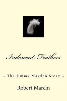 Paperback Iridescent Feathers: The Jimmy Masden Story Book