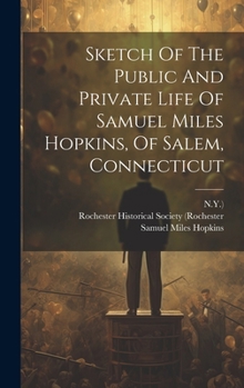 Hardcover Sketch Of The Public And Private Life Of Samuel Miles Hopkins, Of Salem, Connecticut Book
