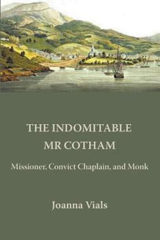 Paperback The Indomitable Mr Cotham: Missioner, Convict Chaplain and Monk Book