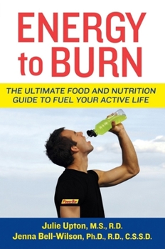 Paperback Energy to Burn: The Ultimate Food and Nutrition Guide to Fuel Your Active Life Book